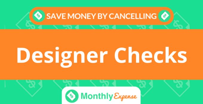 Save Money By Cancelling Designer Checks