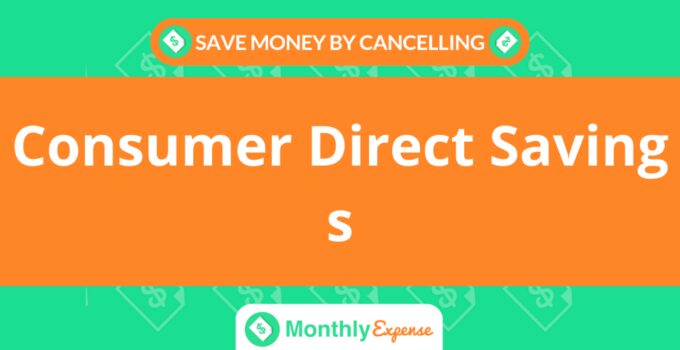 Save Money By Cancelling Consumer Direct Savings