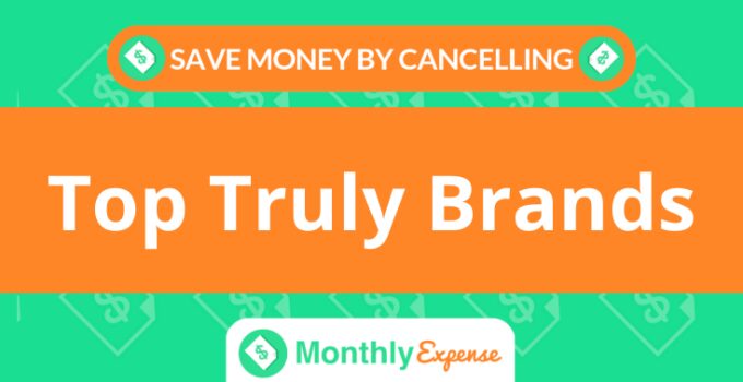Save Money By Cancelling Top Truly Brands