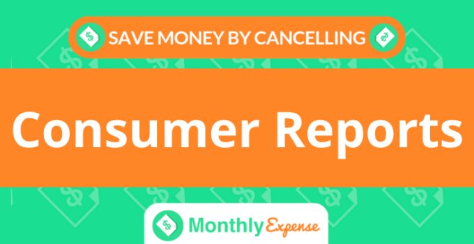 Save Money By Cancelling Consumer Reports
