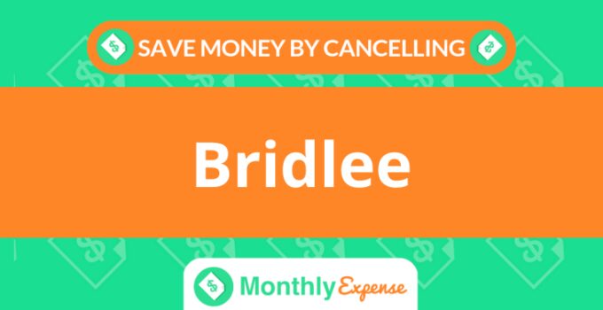 Save Money By Cancelling Bridlee