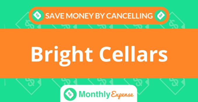 Save Money By Cancelling Bright Cellars