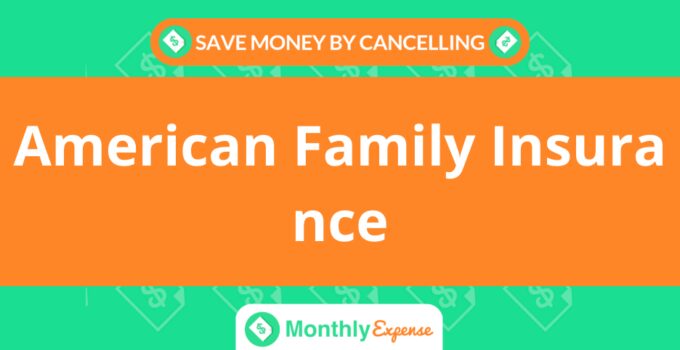 Save Money By Cancelling American Family Insurance