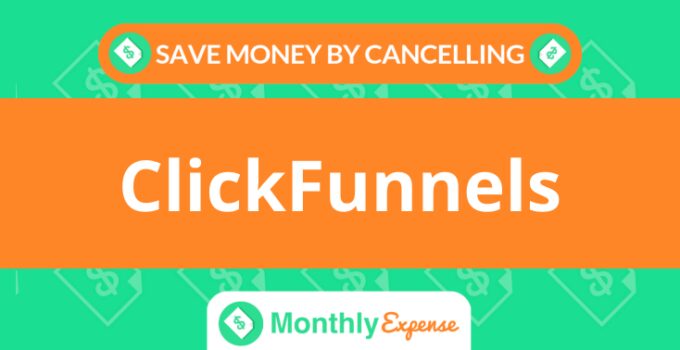Save Money By Cancelling ClickFunnels