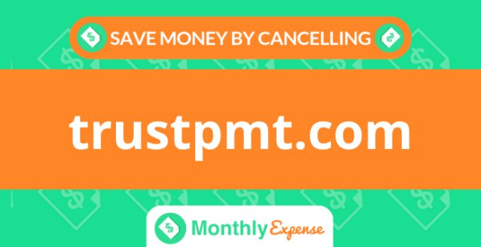 Save Money By Cancelling trustpmt.com