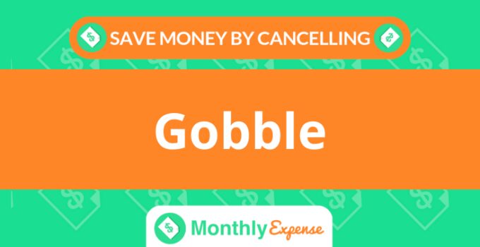 Save Money By Cancelling Gobble