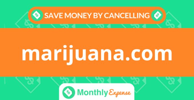 Save Money By Cancelling marijuana.com