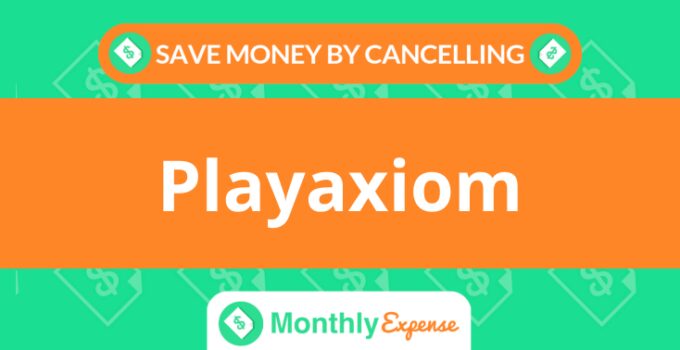 Save Money By Cancelling Playaxiom