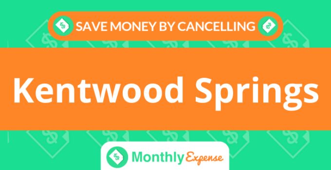 Save Money By Cancelling Kentwood Springs