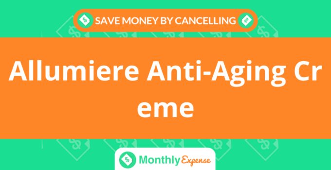 Save Money By Cancelling Allumiere Anti-Aging Creme
