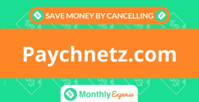 Save Money By Cancelling Paychnetz.com