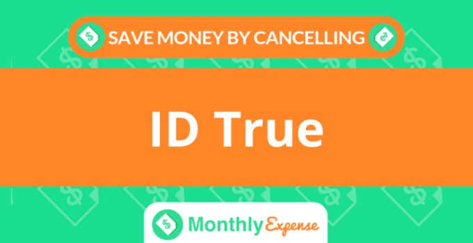 Save Money By Cancelling ID True