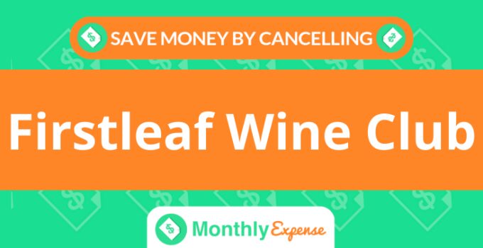 Save Money By Cancelling Firstleaf Wine Club