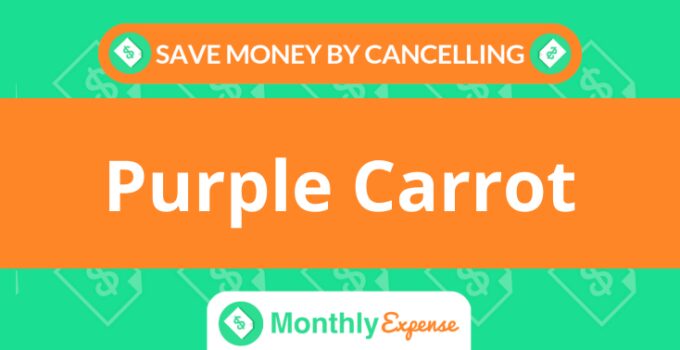 Save Money By Cancelling Purple Carrot