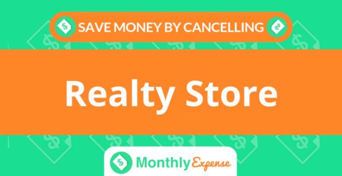 Save Money By Cancelling Realty Store