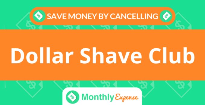 Save Money By Cancelling Dollar Shave Club