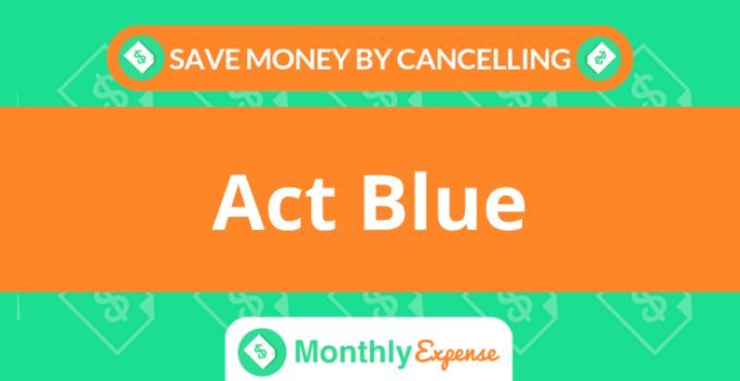 Save Money By Cancelling Act Blue