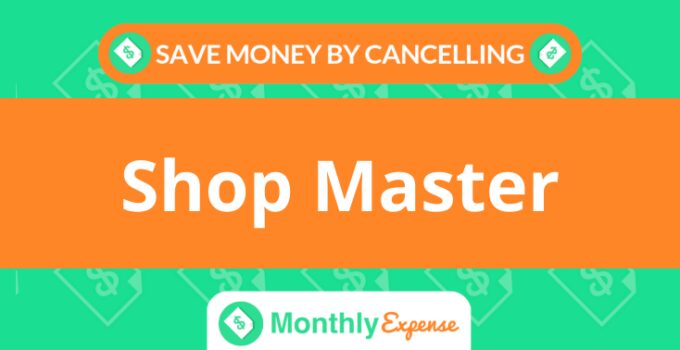 Save Money By Cancelling Shop Master