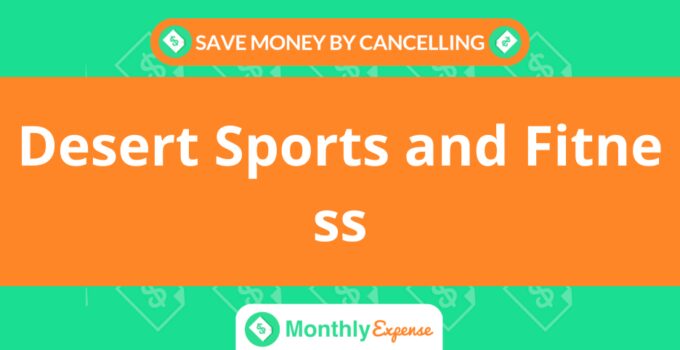 Save Money By Cancelling Desert Sports and Fitness