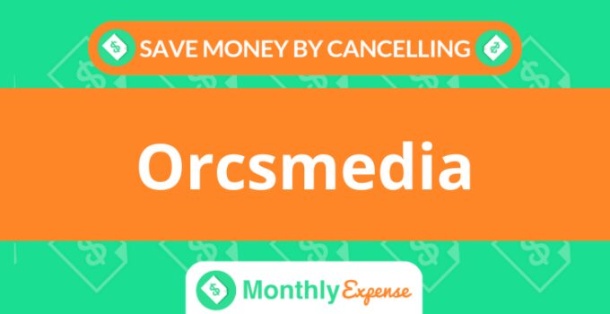 Save Money By Cancelling Orcsmedia
