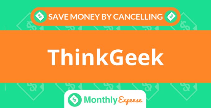 Save Money By Cancelling ThinkGeek