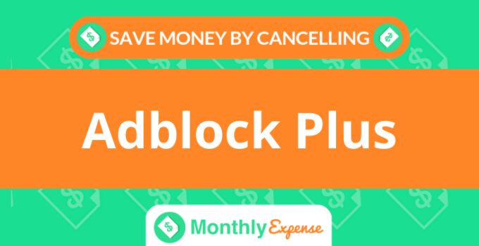 Save Money By Cancelling Adblock Plus