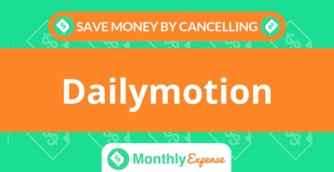 Save Money By Cancelling Dailymotion