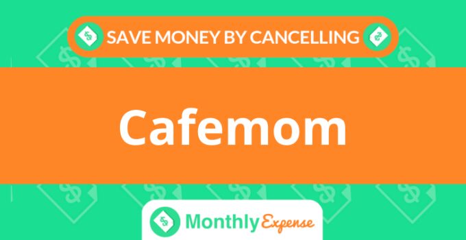 Save Money By Cancelling Cafemom