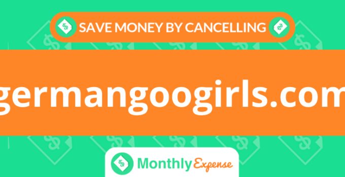 Save Money By Cancelling germangoogirls.com