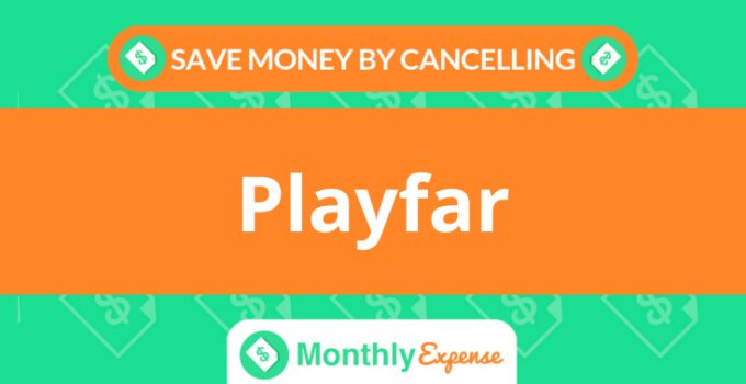 Save Money By Cancelling Playfar