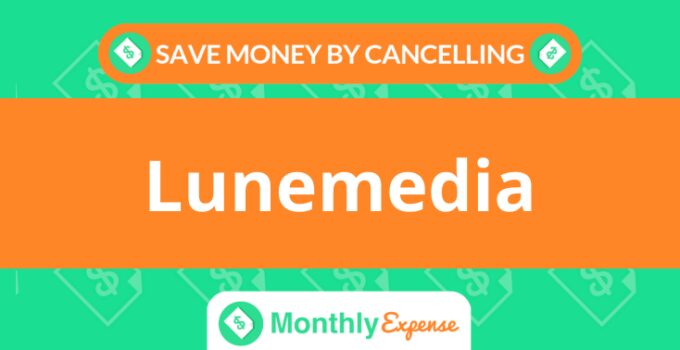 Save Money By Cancelling Lunemedia
