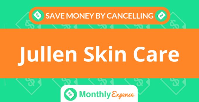 Save Money By Cancelling Jullen Skin Care