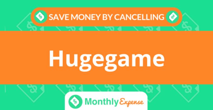Save Money By Cancelling Hugegame