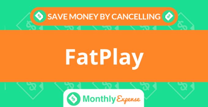 Save Money By Cancelling FatPlay
