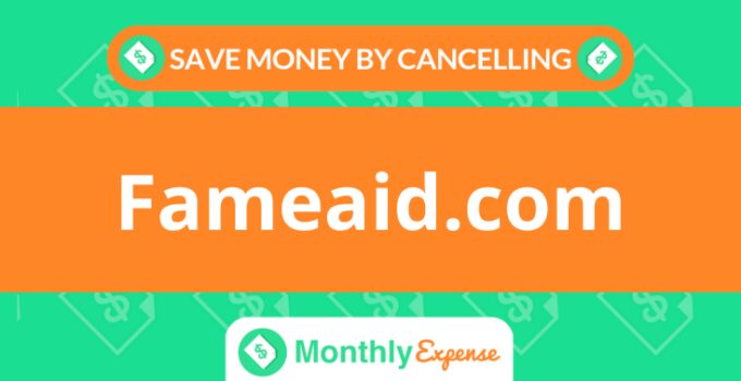 Save Money By Cancelling Fameaid.com