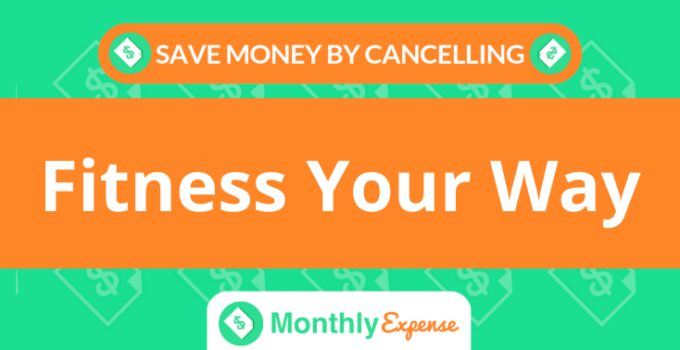 Save Money By Cancelling Fitness Your Way