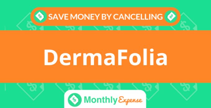 Save Money By Cancelling DermaFolia