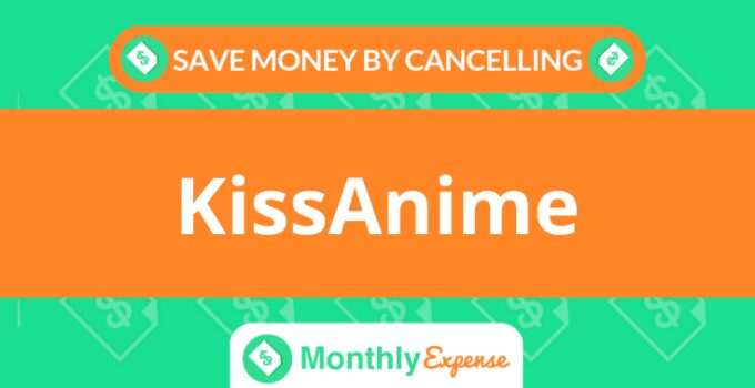 Save Money By Cancelling KissAnime