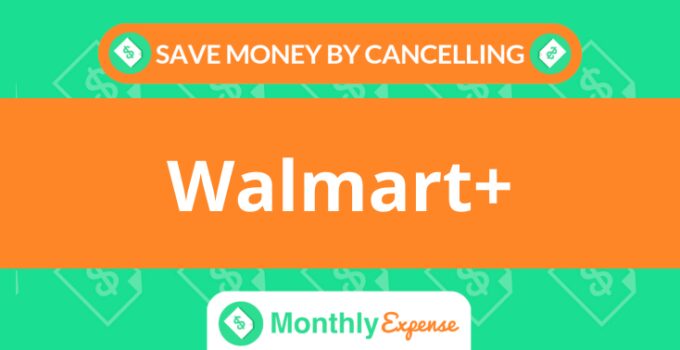 Save Money By Cancelling Walmart+