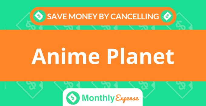 Save Money By Cancelling Anime Planet