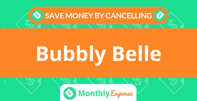 Save Money By Cancelling Bubbly Belle