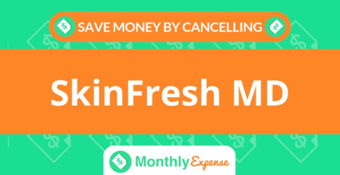 Save Money By Cancelling SkinFresh MD