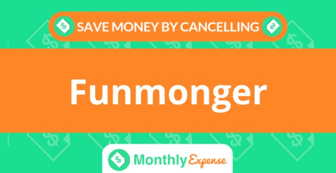 Save Money By Cancelling Funmonger