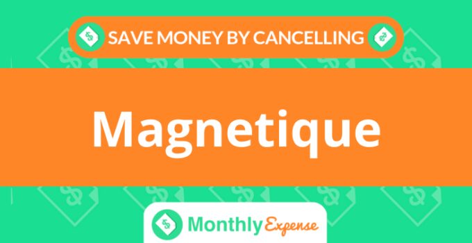 Save Money By Cancelling Magnetique