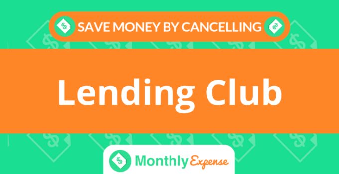 Save Money By Cancelling Lending Club