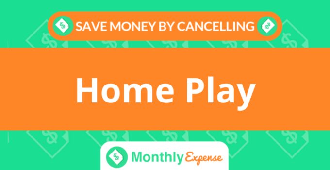 Save Money By Cancelling Home Play