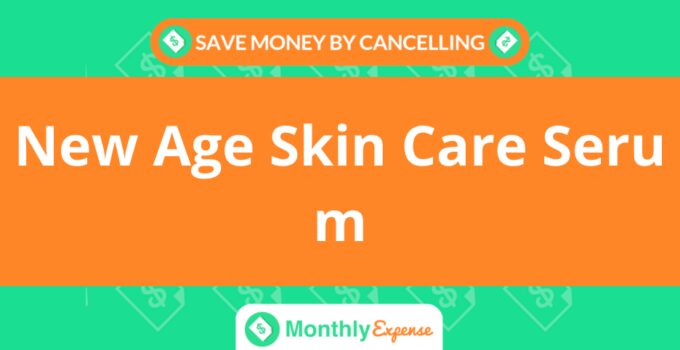 Save Money By Cancelling New Age Skin Care Serum